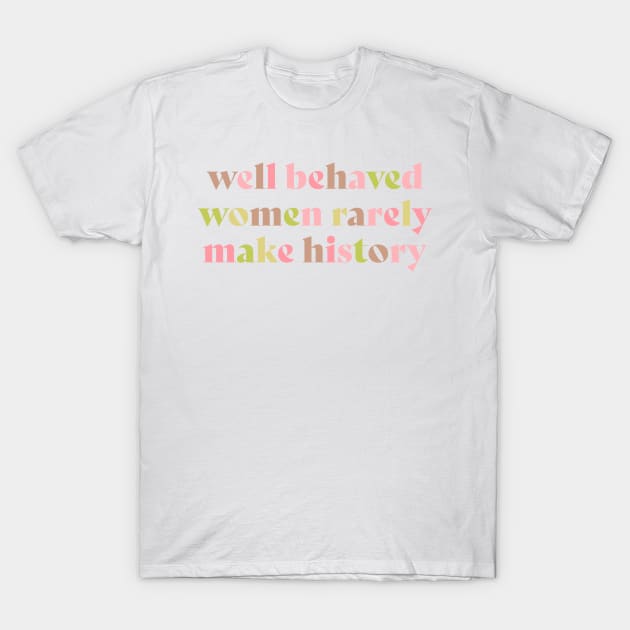 Well behaved women rarely make history pink T-Shirt by annacush